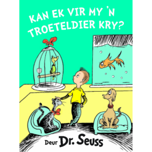 Dr. Seuss - Kan ek vir my 'n troeteldier kry?