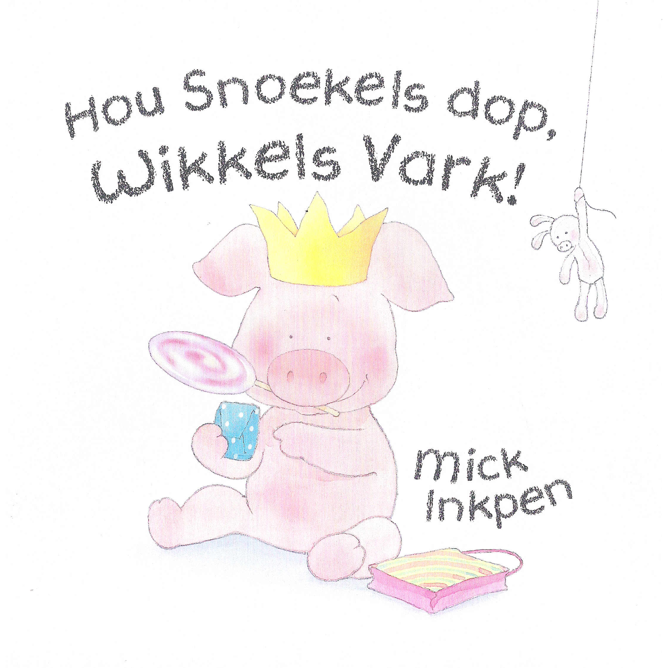 Hou Snoekels dop, Wikkels Vark!