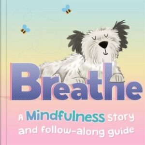 Breathe: A Mindfulness Story and How-To Guide for Kids